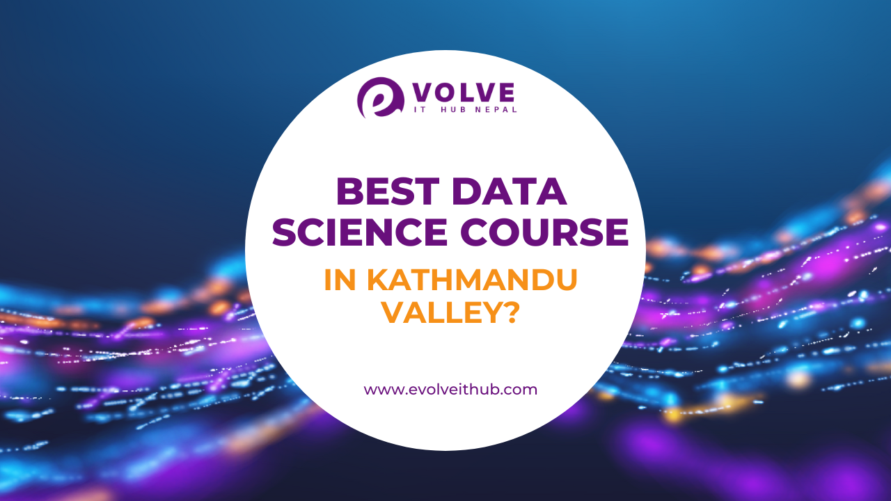 Best Data Science Course offering institute in the Kathmandu Valley
