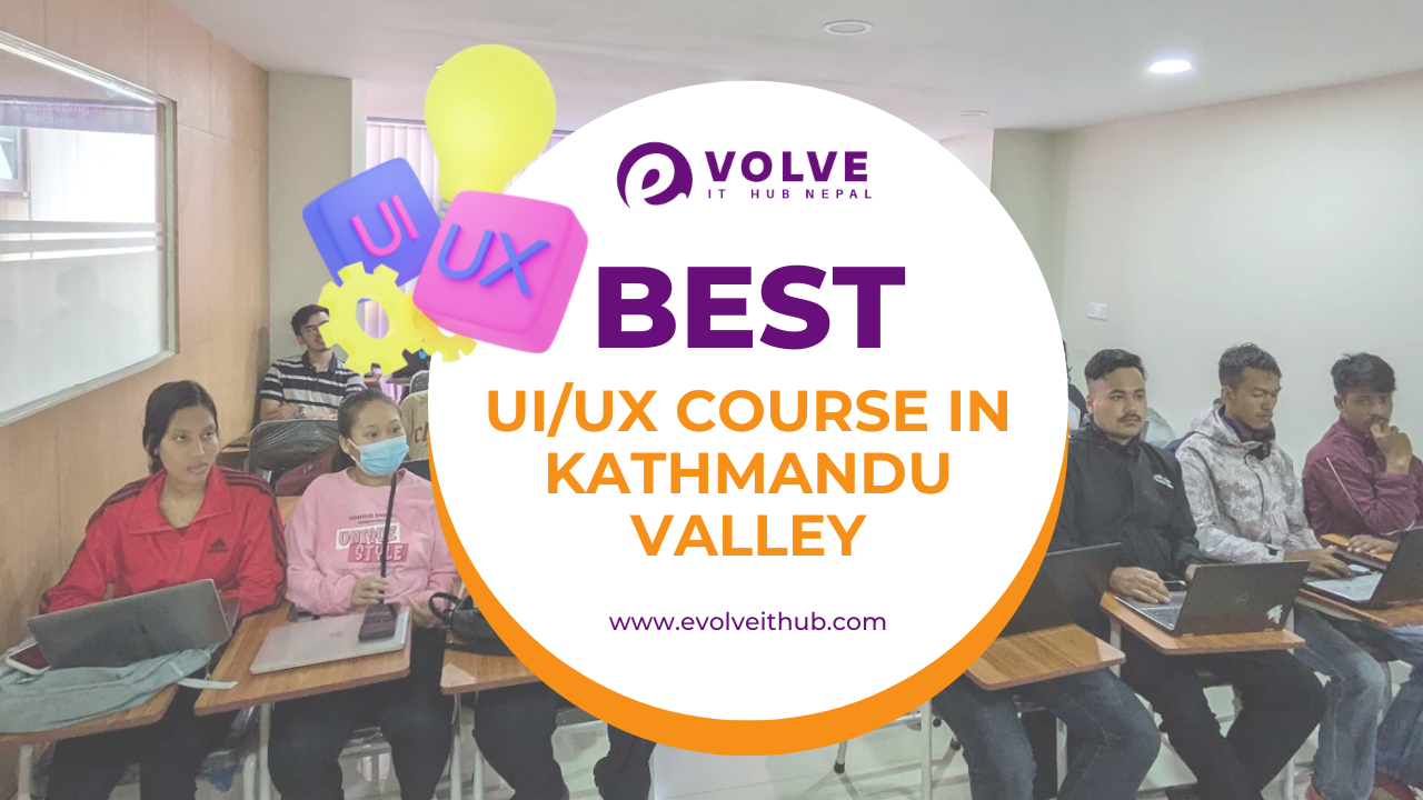 Best UI/UX Course in Kathmandu Valley - Evolve IT Hub